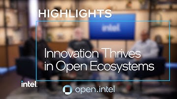 Innovation Thrives in Open Ecosystems | Highlights | Intel Software