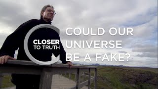 Could Our Universe Be a Fake? | Episode 110 | Closer To Truth