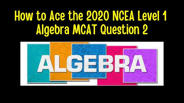 How to Ace the 2020 NCEA Level 1 MCAT Algebra - Question 2