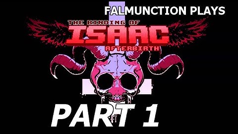 Part 1: Magnificence ► falmunction plays The Binding of Isaac: Afterbirth [BLIND]