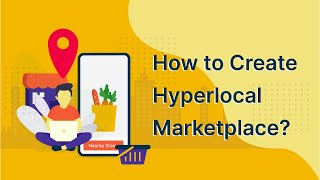 What is hyperlocal marketplace and how to start your very own hyperlocal marketplace today?