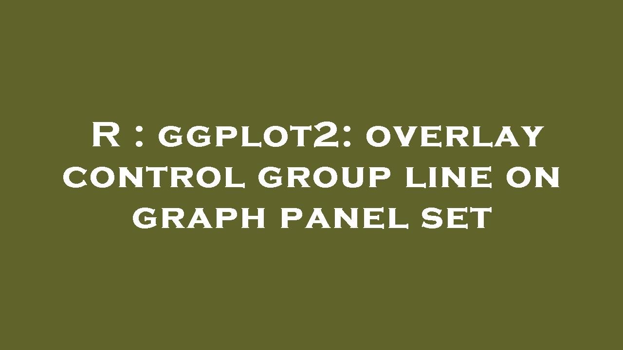 R : ggplot2: overlay control group line on graph panel set