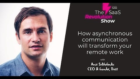How asynchronous communication will transform your remote work with Amir Salihefendic, Doist