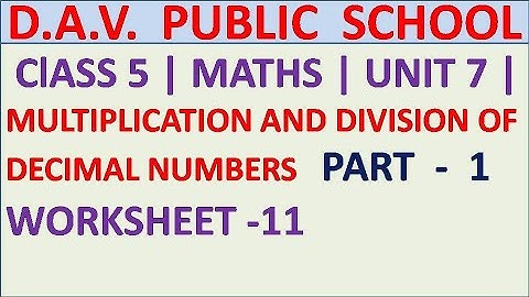 DAV | ClASS 5 | MULTIPLICATION AND DIVISION OF DECIMAL NUMBERS | WORKSHEET -11 | UNIT 7 |part 1|