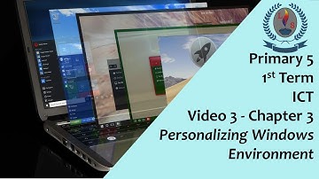 Primary 5 - 1st Term - ICT - Video 3 - Chapter 3 - Personalizing Windows Environment