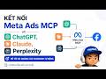 tôi Vọc để bạn đỡ phải đi Học #001: kết nối Meta Ads MCP với ChatGPT, Claude &amp; Perplexity