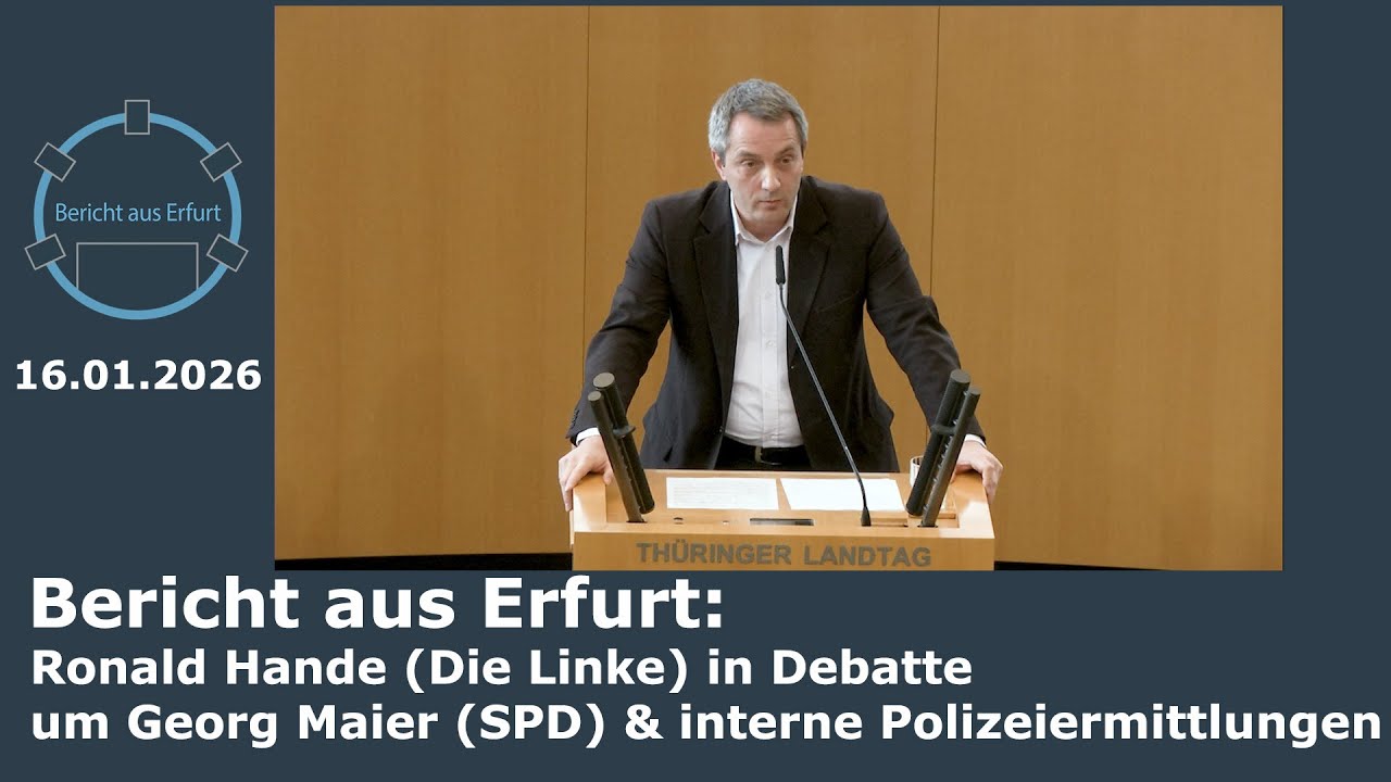 Bericht aus Erfurt: Ronald Hande (Die Linke) in Debatte um Georg Maier & Interne Polizeiermittlungen