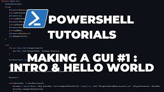 PowerShell Tutorials : Making a GUI Part 1  Introduction & Hello World