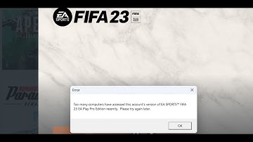 FIFA 23: Error Too Many Computers Have Accessed This Account