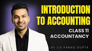 Ch 1 Introduction to Accounting - 1 | Class 11 Accountancy | CA Parag Gupta