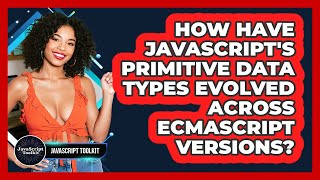 How Have JavaScript's Primitive Data Types Evolved Across ECMAScript Versions? - JavaScript Toolkit