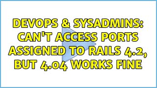 DevOps & SysAdmins: Can't access ports assigned to Rails 4.2, but 4.04 works fine