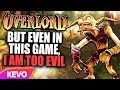 Overlord but even in this game, I am too evil