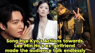 Song Hye Kyo's actions towards Lee Min Ho's ex-girlfriend made the audience talk endlessly.