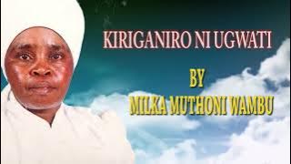 KIRIGANIRO NI UGWATI BY MILKA MUTHONI WAMBU