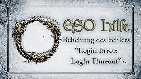Behebung des Fehlers "Login Error: Login Timeout" - The Elder Scrolls Online