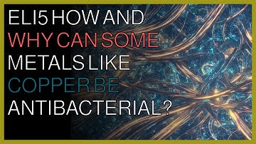 How things work | ELI5 How and why can some metals like copper be antibacterial?