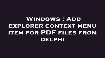 Windows : Add explorer context menu item for PDF files from delphi