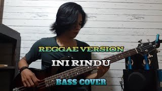 Bass COVER || INI RINDU - Reggae Version