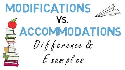 Modifications vs Accommodations: Difference and Examples