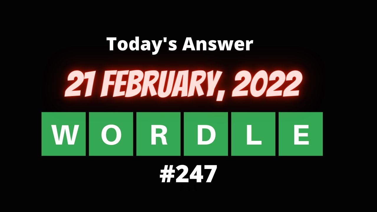 WORDLE WORDLE 247 for 02/21/2022 Wordle 21 February, 2022 What is