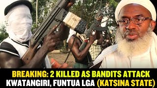 ​BREAKING: 2 Killed as Bandits Attack Kwatangiri, Funtua LGA (Katsina State)