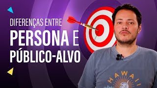 Diferenças entre persona e público-alvo