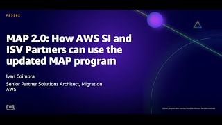 AWS AMER Summit Aug 2021: MAP 2.0: How AWS SI and ISV Partners can use the updated MAP program