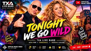 TONIGHT WE GO WILD 🔥 | Latin Pop × Dancehall | TXA Live Band (Official Music Video)