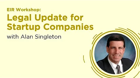 EIR Workshop: Legal Update for Startup Companies w...