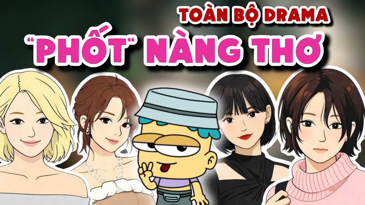 Toàn Bộ Drama Các Nàng Thơ Trong 43 Phút | Đầu Xanh Mỏ Hỗn