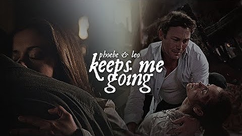 Leo & Phoebe | Keeps Me Going