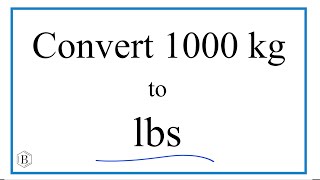 How to Convert 1,000 Kilograms to Pounds (1000kg to lbs)