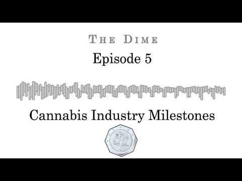 Cannabis Industry Milestones- Dime Hosts (Episode 5)