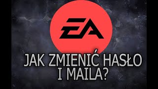 JAK ZMIENIĆ HASŁO I MAILA DO KONTA EA? Szybki poradnik