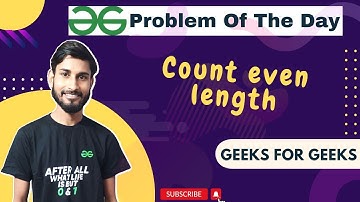 count even length | problem of the day | gfg potd 1st jan | geeks for geeks
