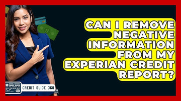 Can I Remove Negative Information From My Experian Credit Report? - CreditGuide360.com
