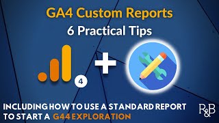 6 Simple Tips For Building GA4 Custom Reports