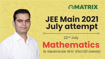 JEE Main 2021 Maths Paper Solution | 22 July Shift | Rajendra Burdak Sir | Matrix JEE Sikar