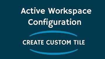 Active Workspace Configuration | Create Custom Tile | Teamcenter - RAC