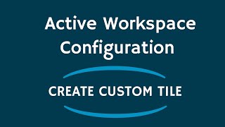 Active Workspace Configuration | Create Custom Tile | Teamcenter - RAC