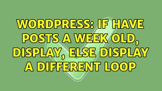 Wordpress: If have posts a week old, display, else display a different loop