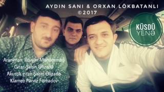 Orxan Lökbatanlı   Aydın Sani   Küsdü yenə   2017 Resimi