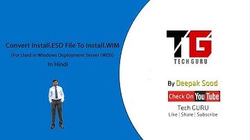 Convert ESD File To WIM File Format For WDS Server In Hindi By Deepak Sood || Video- 2 || Tech GURU