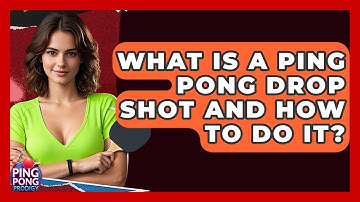 What Is A Ping Pong Drop Shot And How To Do It? - Ping Pong Prodigy