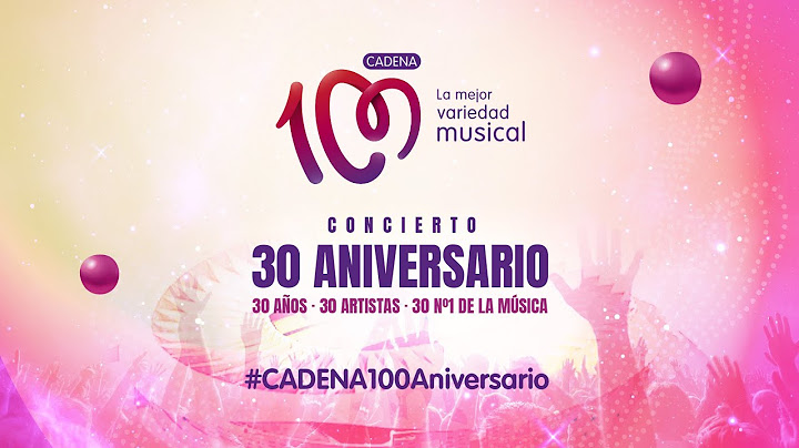 CADENA 100 CONCIERTO 30 ANIVERSARIO