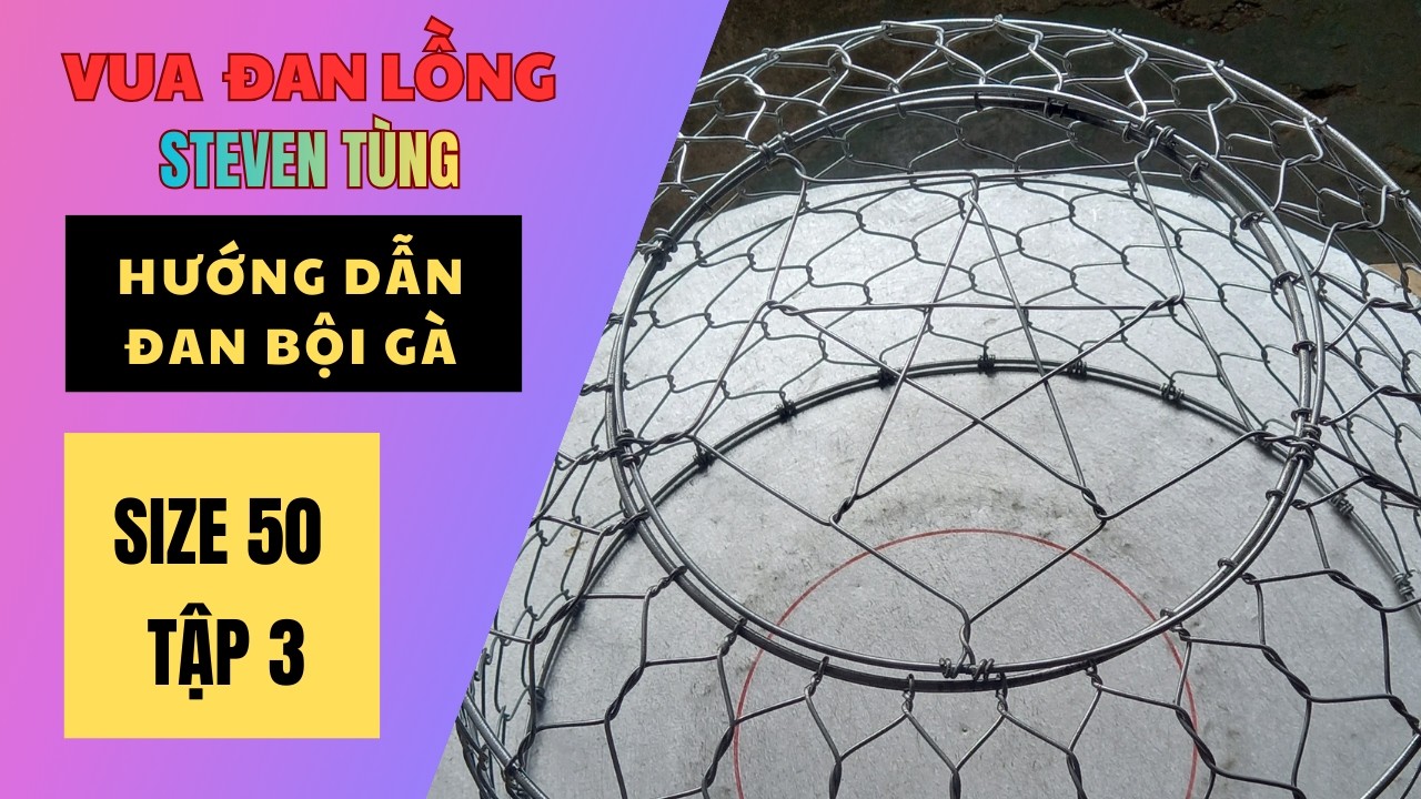 🇻🇳Hướng dẫn đan bội gà size 50 Tập 3