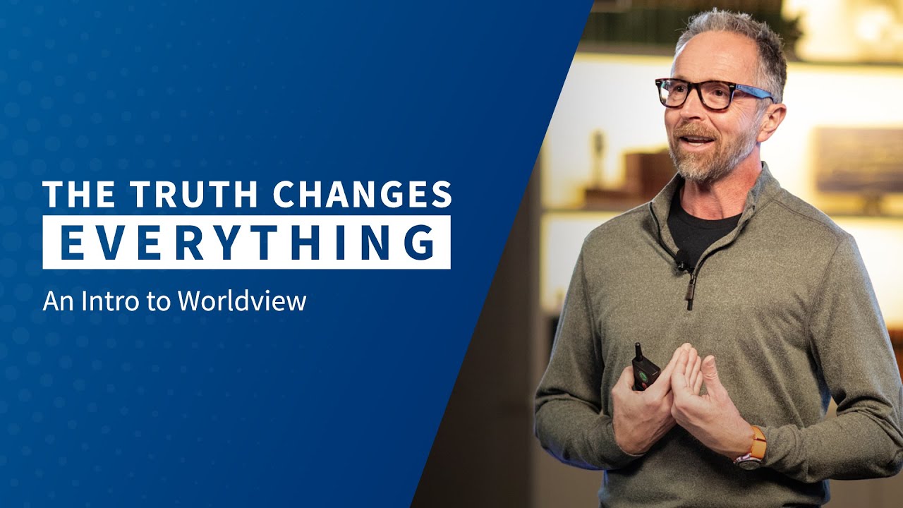 The Truth Changes Everything An Introduction to Worldviews YouTube