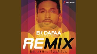 Ek Dafaa (Chinnamma) [Remix By DJ Akhil Talreja] - Arjun Kanungo, DJ Akhil Talreja