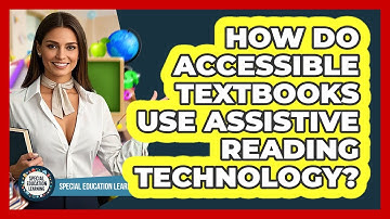 How Do Accessible Textbooks Use Assistive Reading Technology? - Special Education Learning